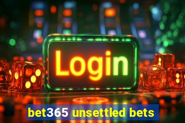 bet365 unsettled bets